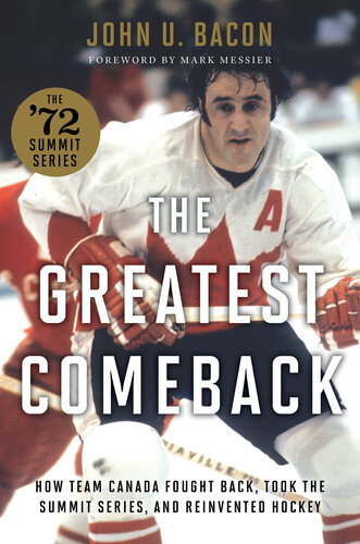 The Greatest Comeback: How Team Canada Fought Back, Took the Summit Series, and Reinvented Hockey (PDF/EPUB Version)