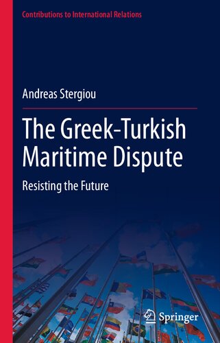 The Greek-Turkish Maritime Dispute: Resisting the Future (Contributions to International Relations) (PDF/EPUB Version)