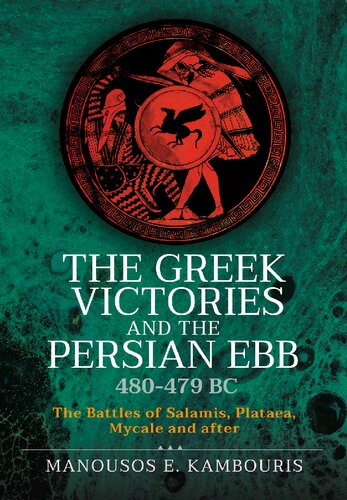 The Greek Victories and the Persian Ebb 480-479 BC: The Battles of Salamis, Plataea, Mycale and after (PDF/EPUB Version)