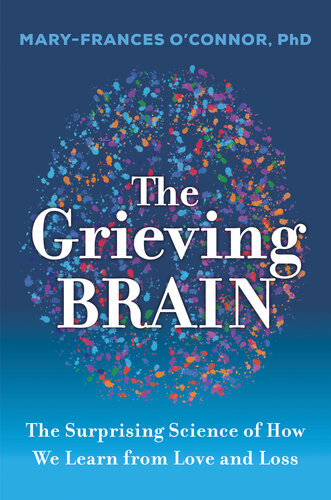 The Grieving Brain: The Surprising Science of How We Learn from Love and Loss (PDF/EPUB Version)