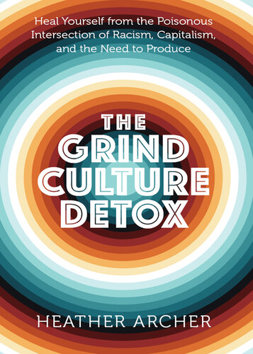 The Grind Culture Detox: Heal Yourself from the Poisonous Intersection of Racism, Capitalism, and the Need to Produce (PDF/EPUB Version)