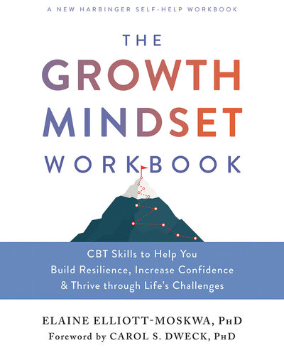 The Growth Mindset Workbook: CBT Skills to Help You Build Resilience, Increase Confidence, and Thrive through Life's Challenges (PDF/EPUB Version)