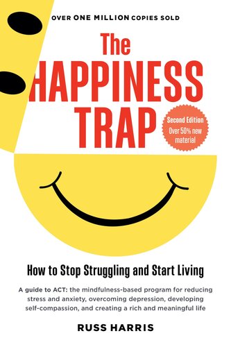 The Happiness Trap : How to Stop Struggling and Start Living (Second Edition) (PDF/EPUB Version)