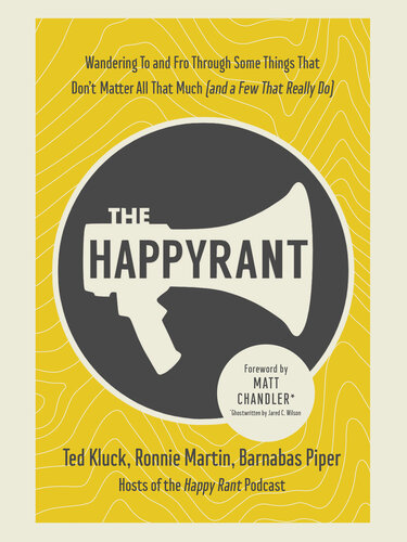 The Happy Rant: Wandering To and Fro Through Some Things That Don't Matter All That Much (and a Few That Really Do) (PDF/EPUB Version)