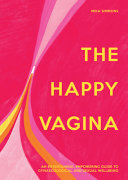The Happy Vagina: An entertaining, empowering guide to gynaecological and sexual wellbeing (PDF/EPUB Version)