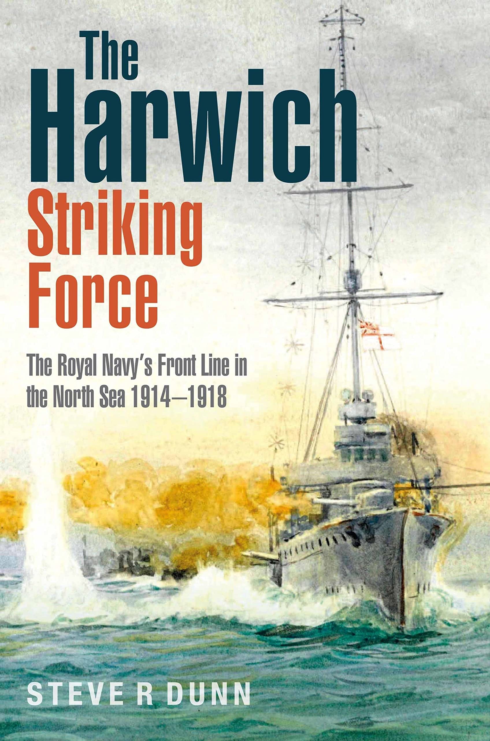 The Harwich Striking Force: The Royal Navy's Front Line in the North Sea 1914–1918 (PDF/EPUB Version)