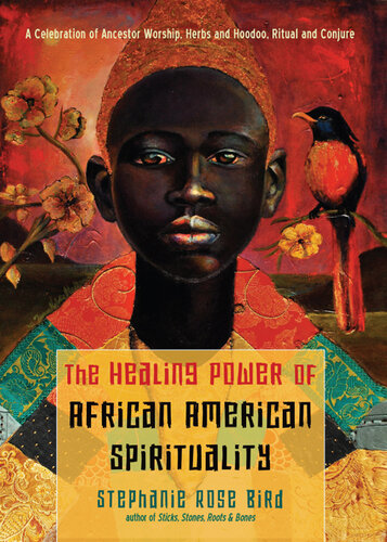 The Healing Power of African-American Spirituality: A Celebration of Ancestor Worship, Herbs and Hoodoo, Ritual and Conjure (PDF/EPUB Version)