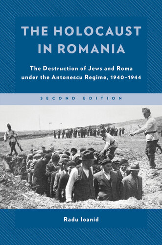The Holocaust in Romania: The Destruction of Jews and Roma Under the Antonescu Regime, 1940-1944 (PDF/EPUB Version)