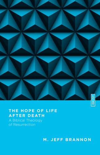 The Hope of Life After Death: A Biblical Theology of Resurrection (PDF/EPUB Version)