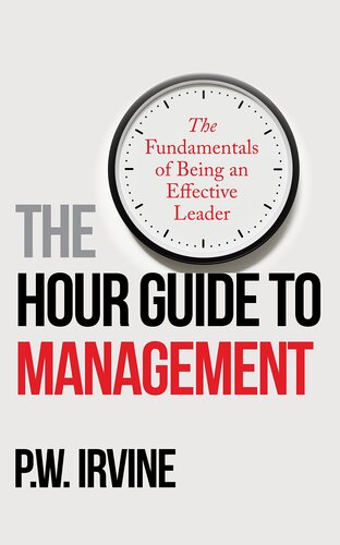 The Hour Guide to Management: The Fundamentals of Being an Effective Leader (PDF/EPUB Version)