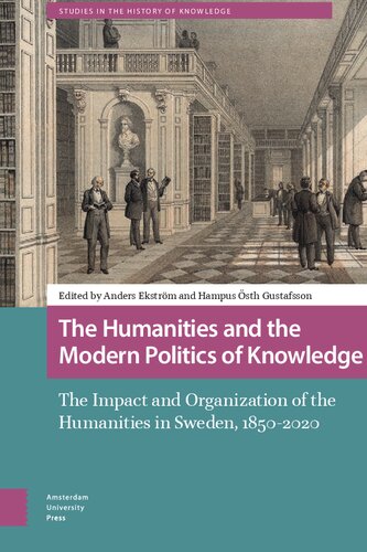 The Humanities And The Modern Politics Of Knowledge: The Impact And Organization Of The Humanities In Sweden, 1850-2020 (PDF/EPUB Version)