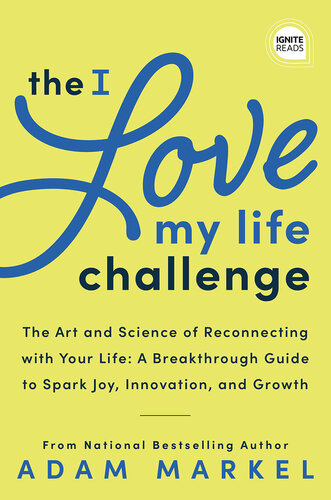 The I Love My Life Challenge: The Art & Science of Reconnecting With Your Life, A Breakthrough Guide To Spark Joy, Innovation, and Growth (PDF/EPUB Version)