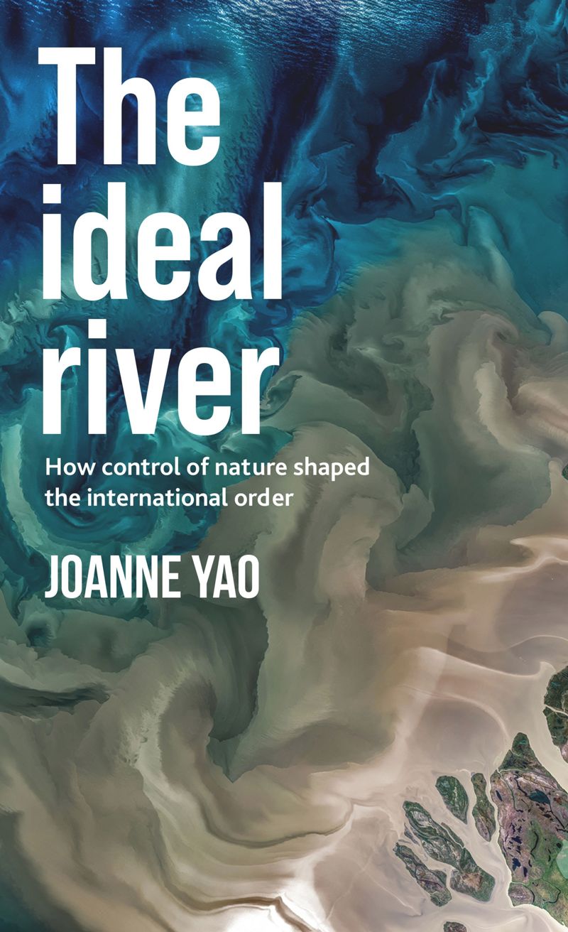 The Ideal River: How Control Of Nature Shaped The International Order (PDF/EPUB Version)