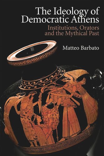 The Ideology of Democratic Athens: Institutions, Orators and the Mythical Past (PDF/EPUB Version)