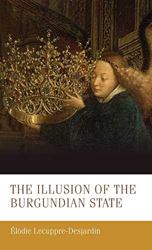The illusion of the Burgundian state (Manchester Medieval Studies, 30) (PDF/EPUB Version)