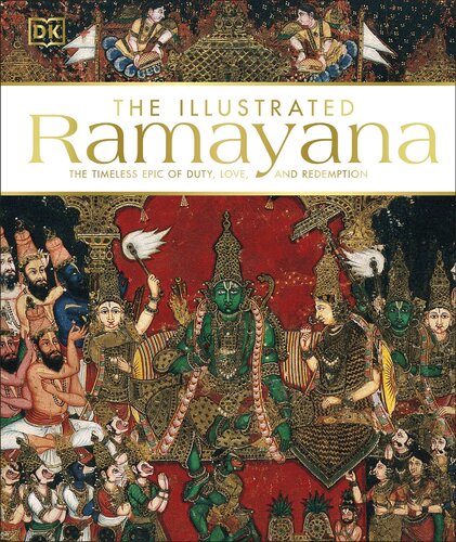 The Illustrated Ramayana: The Timeless Epic of Duty, Love, and Redemption (PDF/EPUB Version)
