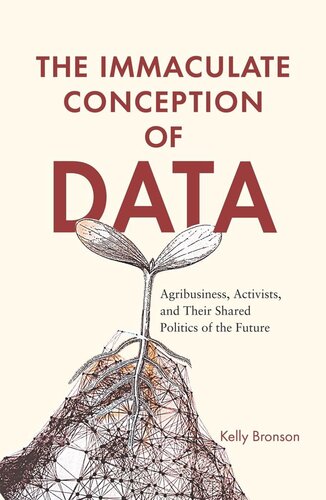 The Immaculate Conception of Data: Agribusiness, Activists, and Their Shared Politics of the Future (PDF/EPUB Version)