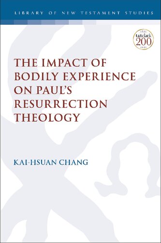 The Impact of Bodily Experience on Paul’s Resurrection Theology Kai-Hsuan (PDF/EPUB Version)