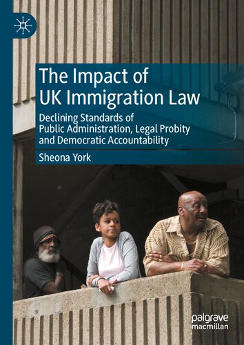 The Impact of UK Immigration Law: Declining Standards of Public Administration, Legal Probity and Democratic Accountability (PDF/EPUB Version)