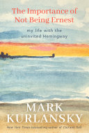 The Importance of Not Being Ernest: My Life with the Uninvited Hemingway (PDF/EPUB Version)