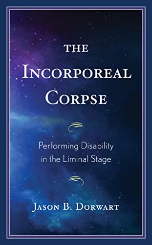 The Incorporeal Corpse: Performing Disability in the Liminal Stage (PDF/EPUB Version)