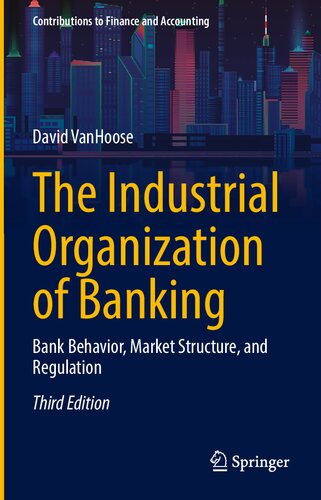 The Industrial Organization of Banking: Bank Behavior, Market Structure, and Regulation (PDF/EPUB Version)