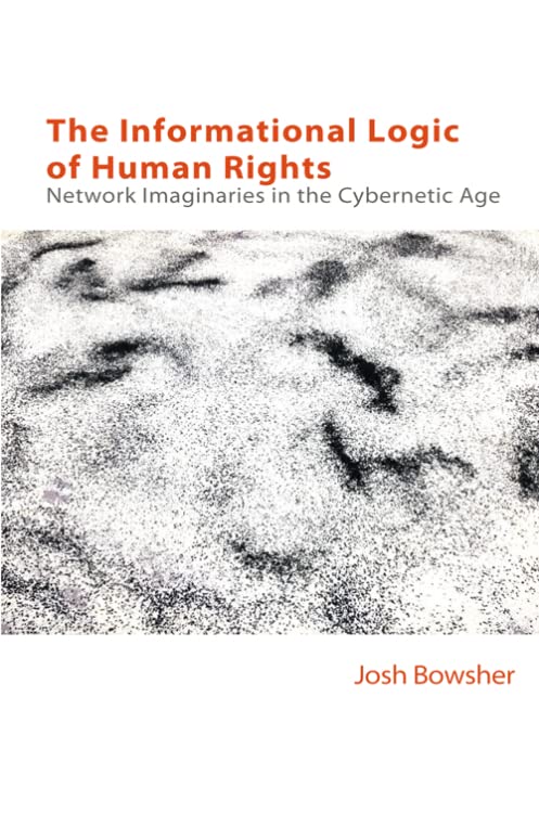The Informational Logic of Human Rights: Network Imaginaries in the Cybernetic Age (PDF/EPUB Version)