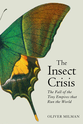 The Insect Crisis: The Fall of the Tiny Empires that Run the World (PDF/EPUB Version)