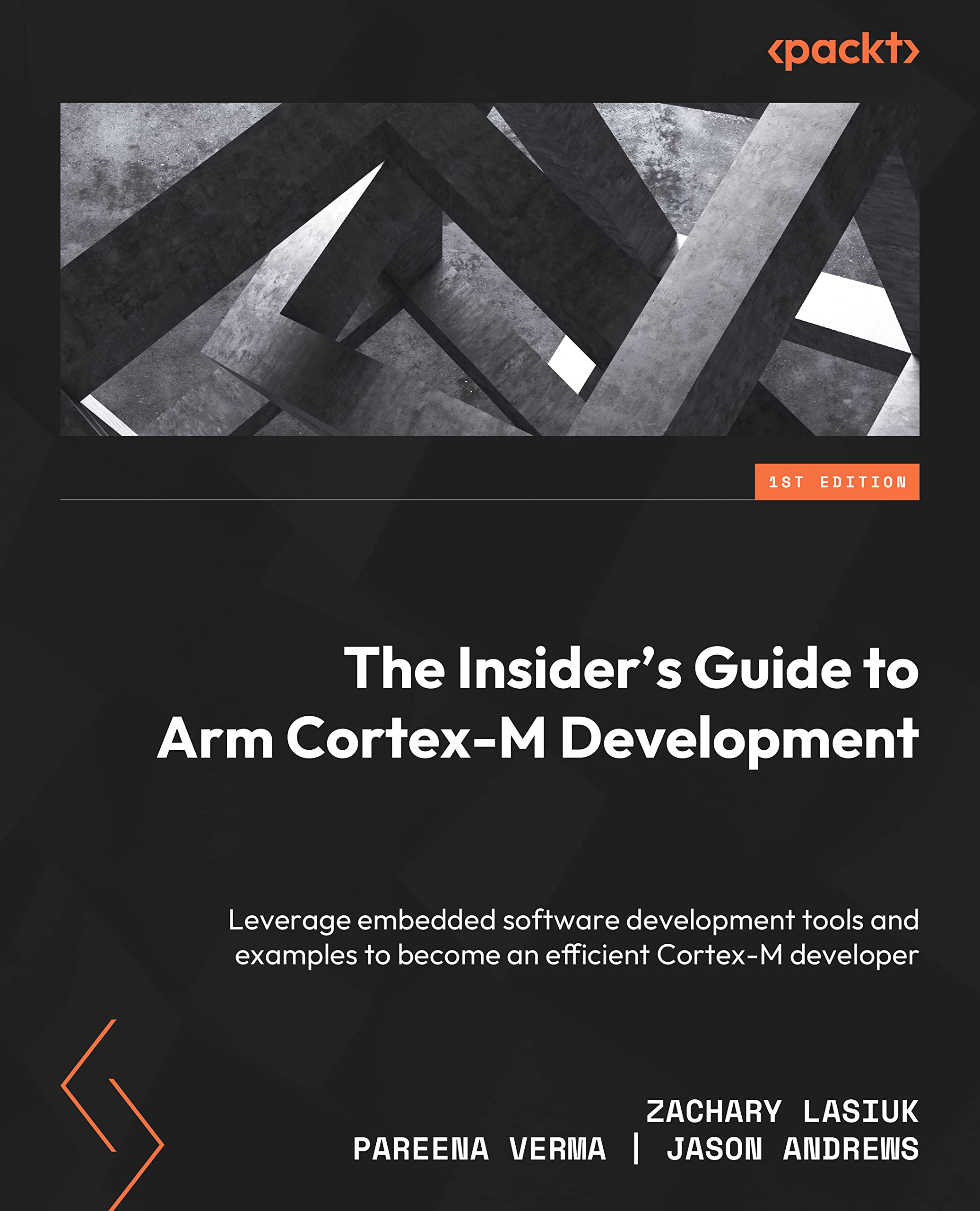 The Insider’s Guide to Arm Cortex-M Development: Leverage embedded software development tools and examples to become an efficient Cortex-M developer (PDF/EPUB Version)