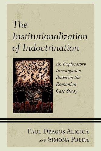 The Institutionalization of Indoctrination: An Exploratory Investigation based on the Romanian Case Study (PDF/EPUB Version)