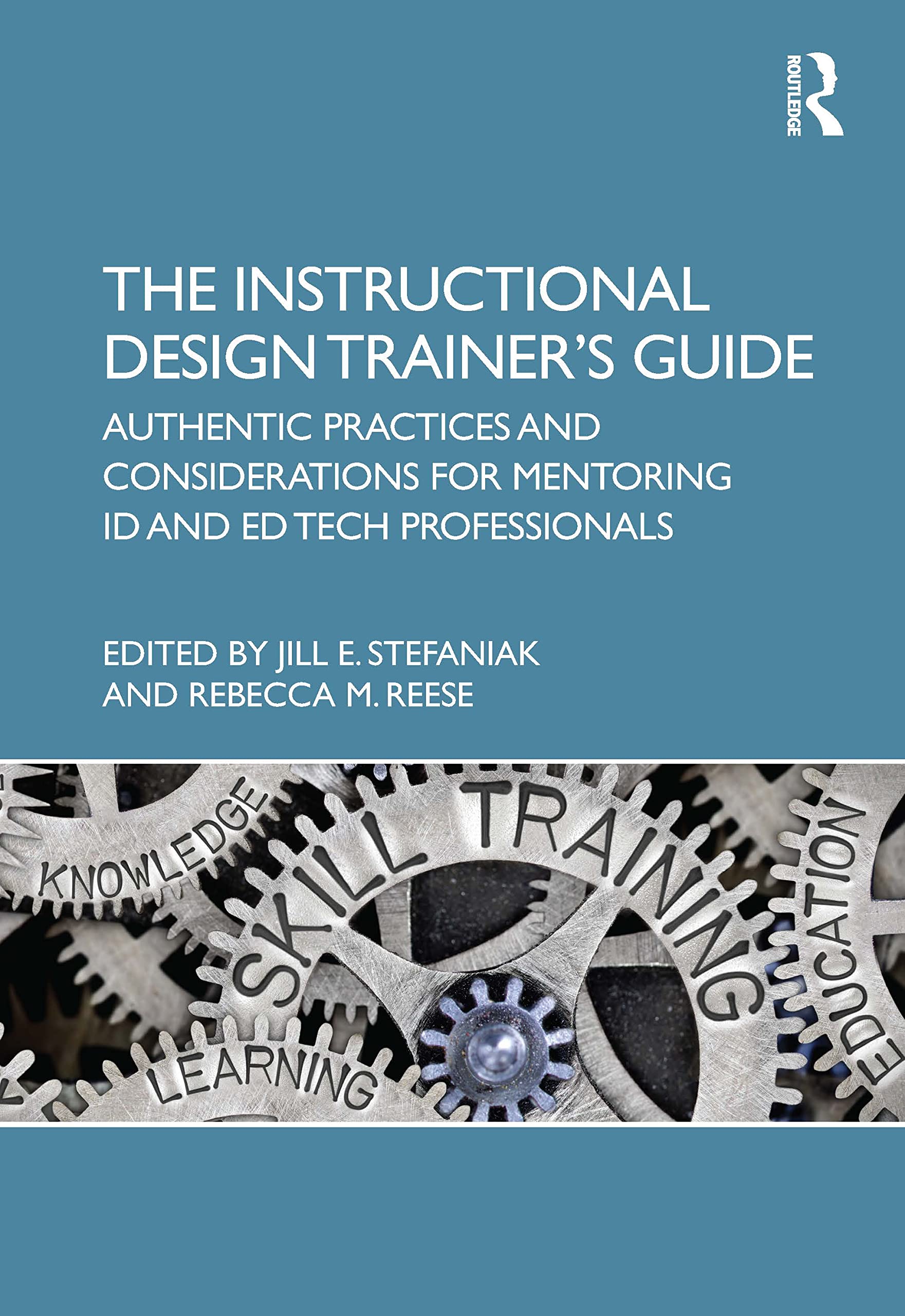 The Instructional Design Trainer’s Guide: Authentic Practices and Considerations for Mentoring ID and Ed Tech Professionals (PDF/EPUB Version)