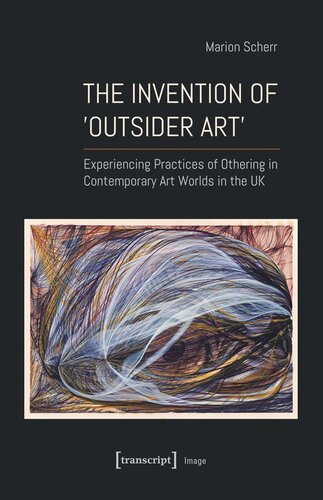 The Invention of ›Outsider Art‹: Experiencing Practices of Othering in Contemporary Art Worlds in the UK (PDF/EPUB Version)