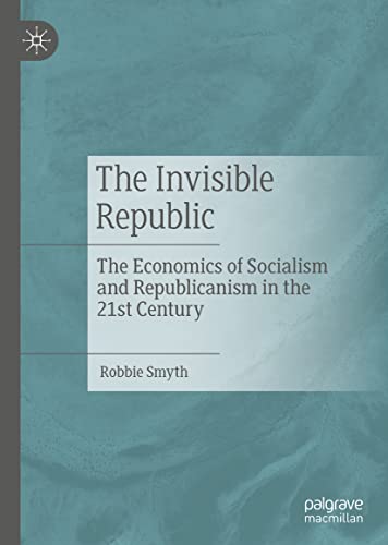 The Invisible Republic: The Economics of Socialism and Republicanism in the 21st Century (PDF/EPUB Version)