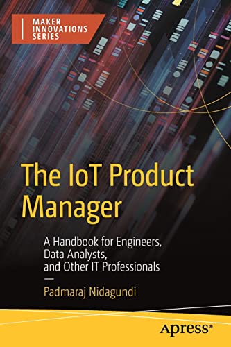 The IoT Product Manager: A Handbook for Engineers, Data Analysts, and Other IT Professionals (PDF/EPUB Version)