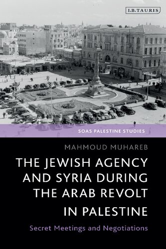The Jewish Agency and Syria during the Arab Revolt in Palestine: Secret Meetings and Negotiations (PDF/EPUB Version)