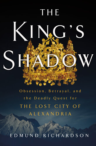 The King's Shadow: Obsession, Betrayal, and the Deadly Quest for the Lost City of Alexandria (PDF/EPUB Version)