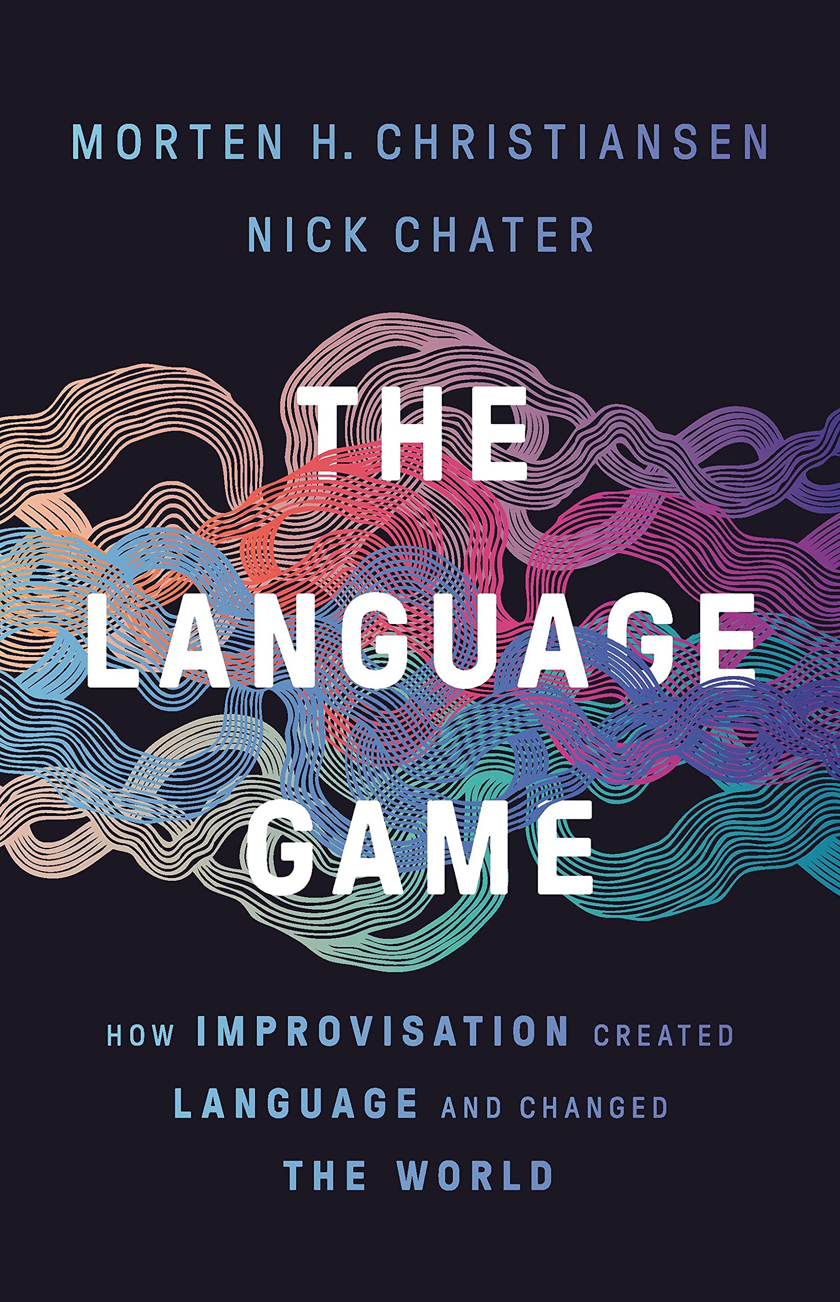 The Language Game: How Improvisation Created Language and Changed the World (PDF/EPUB Version)