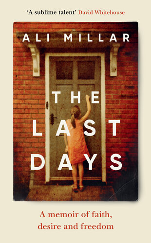 The Last Days: A Memoir of Faith, Desire and Freedom (PDF/EPUB Version)