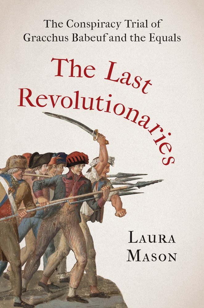 The Last Revolutionaries: The Conspiracy Trial of Gracchus Babeuf and the Equals (PDF/EPUB Version)
