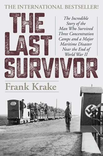 The Last Survivor: The Incredible Story of the Man Who Survived Three Concentration Camps and a Major Maritime Disaster Near the End of World War II (PDF/EPUB Version)