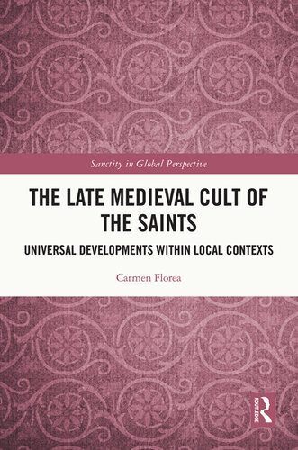 The late medieval cult of the saints : universal developments within local contexts (PDF/EPUB Version)