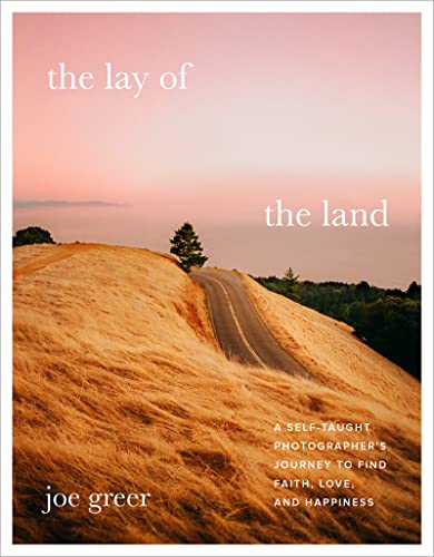 The Lay of the Land: A Self-Taught Photographer's Journey to Find Faith, Love, and Happiness (PDF/EPUB Version)