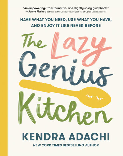 The Lazy Genius Kitchen : Have What You Need, Use What You Have, and Enjoy It Like Never Before (PDF/EPUB Version)