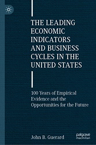 The Leading Economic Indicators and Business Cycles in the United States: 100 Years of Empirical Evidence and the Opportunities for the Future (PDF/EPUB Version)