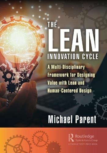 The Lean Innovation Cycle: A Multi-disciplinary Framework for Designing Value With Lean and Human-centered Design (PDF/EPUB Version)