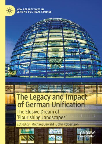 The Legacy and Impact of German Unification: The Elusive Dream of 'Flourishing Landscapes' (New Perspectives in German Political Studies) (PDF/EPUB Version)
