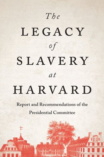 The Legacy of Slavery at Harvard: Report and Recommendations of the Presidential Committee (PDF/EPUB Version)