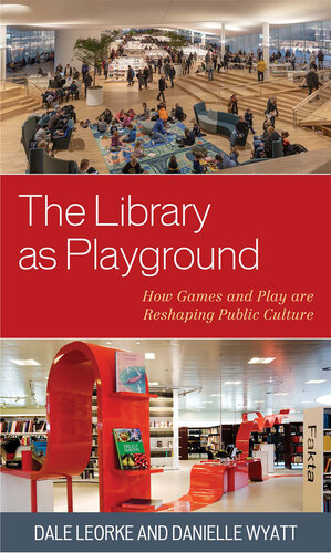 The Library As Playground: How Games and Play Are Reshaping Public Culture (PDF/EPUB Version)