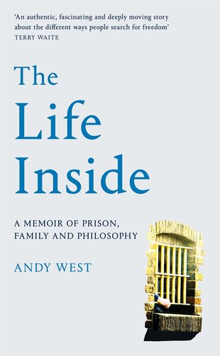 The Life Inside: A Memoir of Prison, Family and Learning to Be Free: A Memoir of Prison, Family and Philosophy (PDF/EPUB Version)