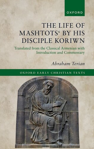 The Life of Mashtots' by his Disciple Koriwn: Translated from the Classical Armenian with Introduction and Commentary (PDF/EPUB Version)